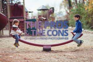 pros and cons of hiring a friend photographer1