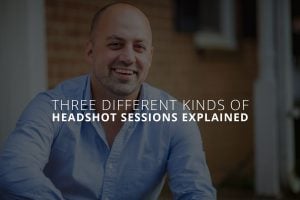 Three Different Kinds of Headshot Sessions Explained