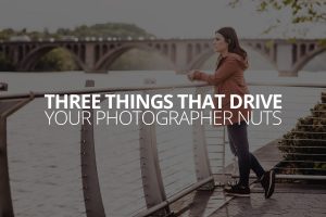 Three things that drive your photographer nuts