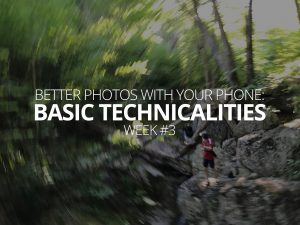 Better Photos With Your Phone Basic Technicalities