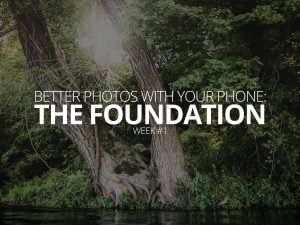 Better Photos With Your Phone The Foundation