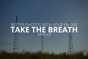 Better Photos with Your Phone Take the Breath