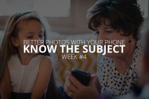 better photos with your phone 4 know the subject