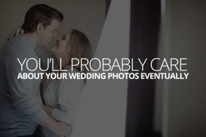 You’ll Probably Care About Your Wedding Photos Eventually