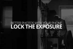 Better Photos with Your Phone Lock the Exposure