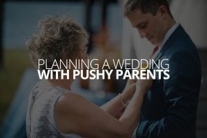 Planning a Wedding With Pushy Parents