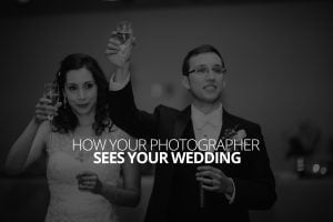 How Your Photographer Sees Your Wedding