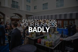 Four Ways to Network For Your Business Badly