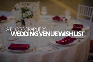 A photographer’s wedding venue wish list