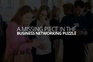 A Missing Piece from the Business Networking Puzzle