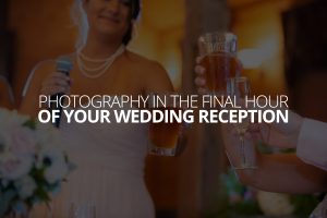 Photography in The Final Hour of Your Wedding Reception